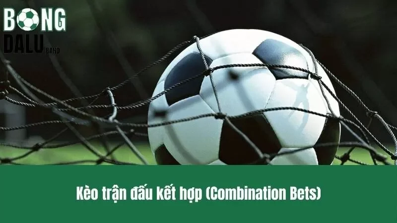 kèo trận đấu kết hợp